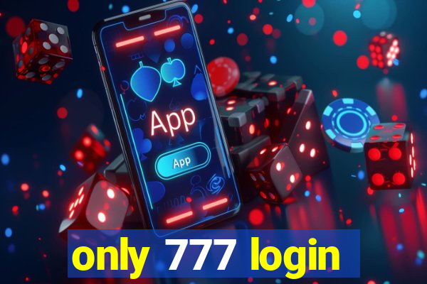 only 777 login